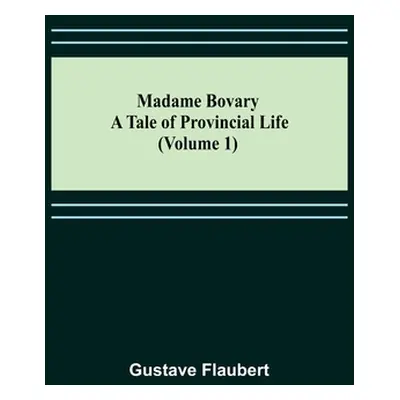 "Madame Bovary: A Tale of Provincial Life (Volume 1)" - "" ("Flaubert Gustave")(Paperback)