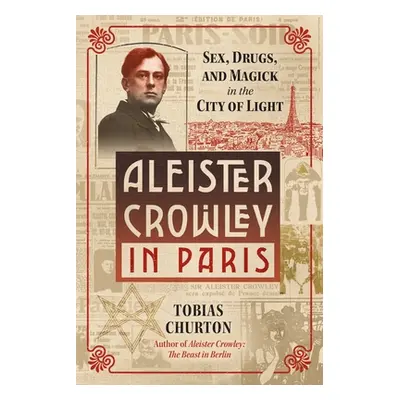 "Aleister Crowley in Paris: Sex, Art, and Magick in the City of Light" - "" ("Churton Tobias")(P