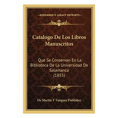 "Catalogo de Los Libros Manuscritos: Que Se Conservan En La Biblioteca de La Universidad de Sala