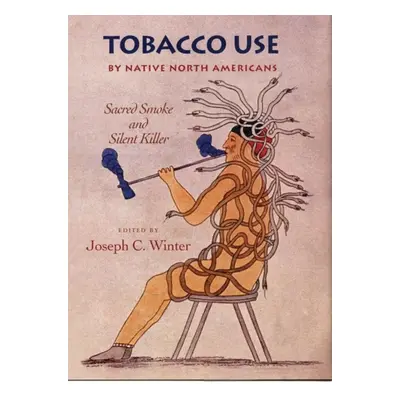 "Tobacco Use by Native North Americans: Sacred Smoke and Silent Killer Volume 236" - "" ("Winter