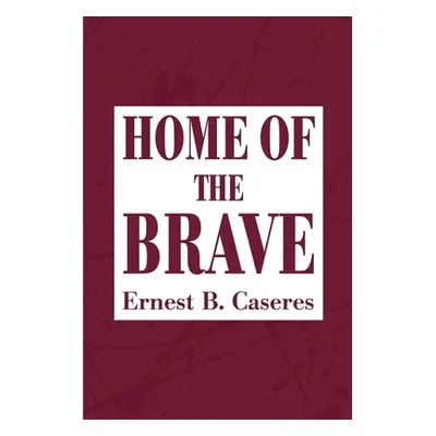 "Home of the Brave" - "" ("Caseres Ernest B.")(Paperback)