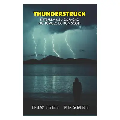 "Thunderstruck: Enterrem Meu Corao no Tmulo de Bon Scott" - "" ("Brandi Dimitri")(Paperback)