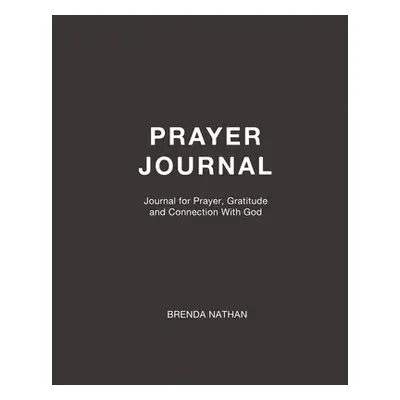 "Prayer Journal: Journal for Prayer, Gratitude and Connection With God" - "" ("Nathan Brenda")(P