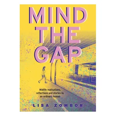 "Mind the Gap: Midlife Realisations, Reflections and Stories by an Ordinary Human" - "" ("Zombor