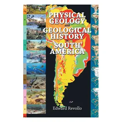 "Physical Geology and Geological History of South America" - "" ("Revollo Edward")(Paperback)