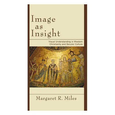 "Image as Insight: Visual Understanding in Western Christianity and Secular Culture" - "" ("Mile