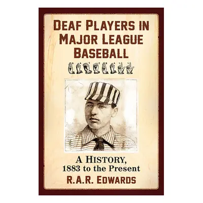 "Deaf Players in Major League Baseball: A History, 1883 to the Present" - "" ("Edwards R. A. R."