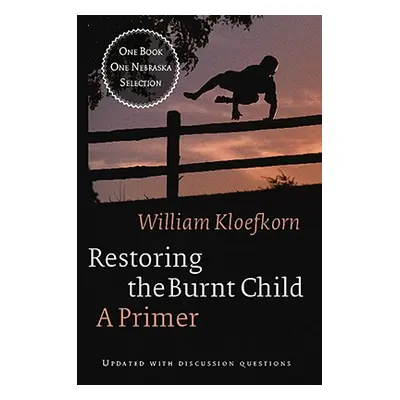 "Restoring the Burnt Child: A Primer" - "" ("Kloefkorn William")(Paperback)