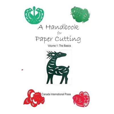 "A Handbook for Paper Cutting Volume 1: The Basics" - "" ("Zhao Yunfeng")(Paperback)