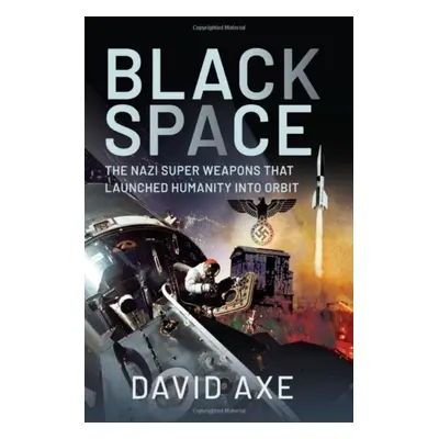 "Black Space: The Nazi Superweapons That Launched Humanity Into Orbit" - "" ("Axe David")(Pevná 