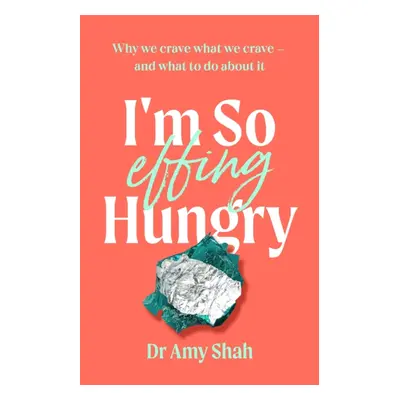 "I'm So Effing Hungry" - "Why we crave what we crave - and what to do about it" ("Shah Amy")(Pap