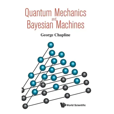 "Quantum Mechanics and Bayesian Machines" - "" ("Chapline George")(Pevná vazba)