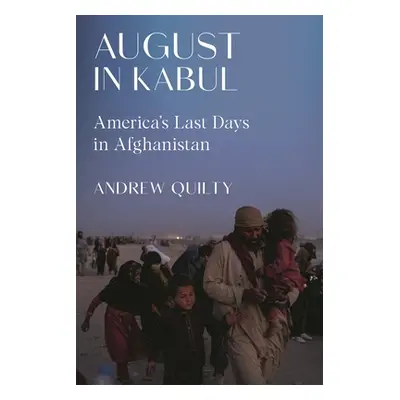 "August in Kabul: America's Last Days in Afghanistan" - "" ("Quilty Andrew")(Pevná vazba)