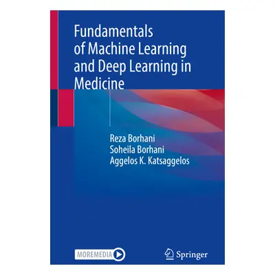 "Fundamentals of Machine Learning and Deep Learning in Medicine" - "" ("Borhani Reza")(Paperback