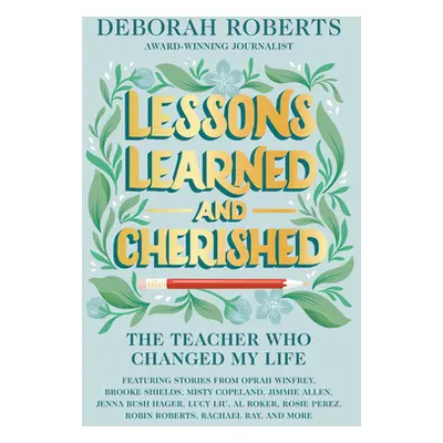 "Lessons Learned and Cherished: The Teacher Who Changed My Life" - "" ("Roberts Deborah")(Pevná 