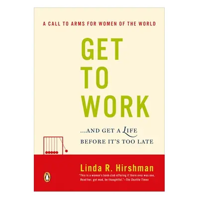 "Get to Work: . . . and Get a Life, Before It's Too Late" - "" ("Hirshman Linda R.")(Paperback)