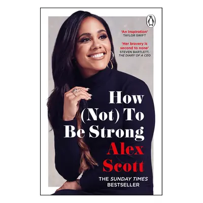 "How (Not) to Be Strong: The Inspirational Instant Sunday Times Bestseller" - "" ("Scott Alex")(