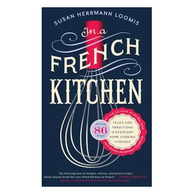 "In a French Kitchen: Tales and Traditions of Everyday Home Cooking in France" - "" ("Loomis Sus