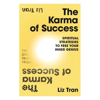 "Karma of Success: Spiritual Strategies to Free Your Inner Genius" - "" ("Tran Liz")(Paperback /