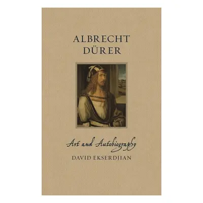 "Albrecht Drer: Art and Autobiography" - "" ("Ekserdjian David")(Pevná vazba)