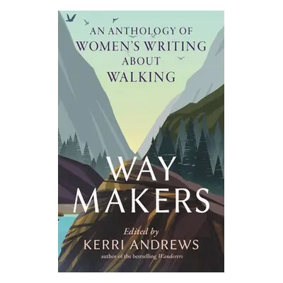 "Way Makers: An Anthology of Women's Writing about Walking" - "" ("Andrews Kerri")(Pevná vazba)