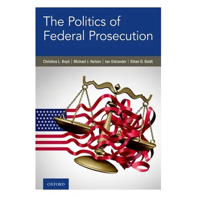 "The Politics of Federal Prosecution" - "" ("Boyd Christina L.")(Pevná vazba)