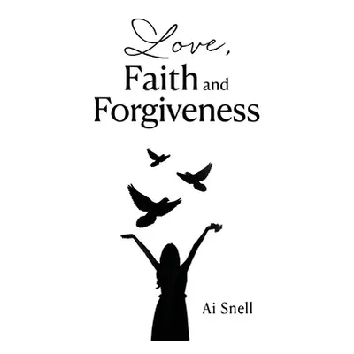 "Love, Faith and Forgiveness" - "" ("Snell Ai")(Pevná vazba)