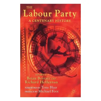 "The Labour Party: A Centenary History" - "" ("Brivati B.")(Paperback)