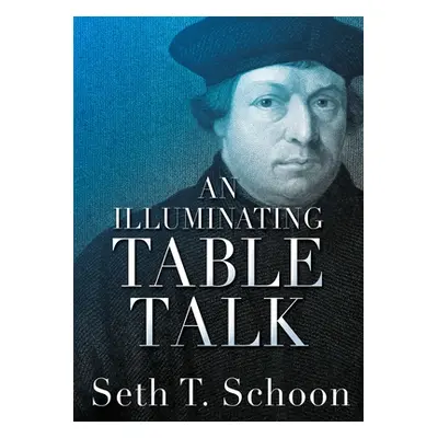 "An Illuminating Table Talk" - "" ("Schoon Seth T.")(Paperback)