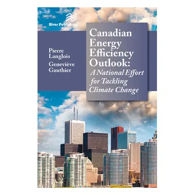 "Canadian Energy Efficiency Outlook: A National Effort for Tackling Climate Change" - "" ("Langl