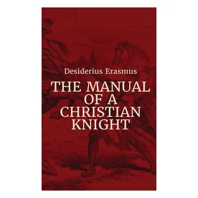 "Manual of a Christian Knight" - "" ("Erasmus Desiderius")(Pevná vazba)