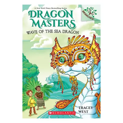 "Wave of the Sea Dragon: A Branches Book (Dragon Masters #19), 19" - "" ("West Tracey")(Paperbac