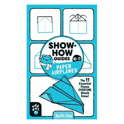 "Show-How Guides: Paper Airplanes: The 11 Essential Planes Everyone Should Know!" - "" ("Zoo Kei