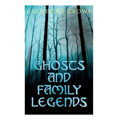 "Ghosts and Family Legends: Horror Stories & Supernatural Tales" - "" ("Crowe Catherine")(Paperb