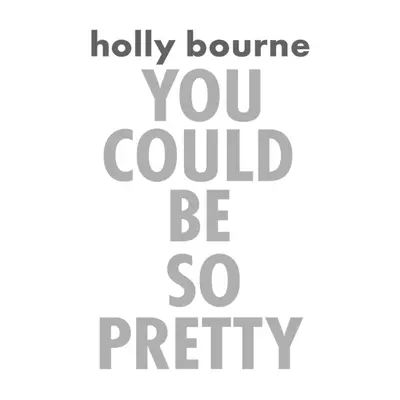 "You Could Be So Pretty" - "" ("Bourne Holly")(Paperback / softback)