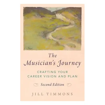 "The Musician's Journey: Crafting Your Career Vision and Plan" - "" ("Timmons Jill")(Paperback)