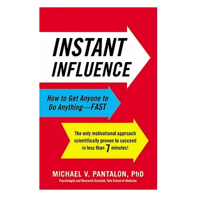 "Instant Influence: How to Get Anyone to Do Anything--Fast" - "" ("Pantalon Michael")(Pevná vazb