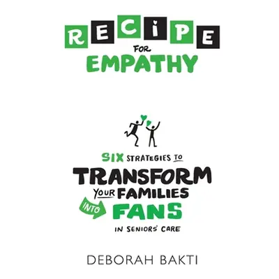 "RECIPE for Empathy: Six Strategies to Transform Your Families into Fans in Seniors' Care" - "" 