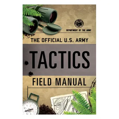 "The Official U.S. Army Tactics Field Manual" - "" ("Department of the Army")(Paperback)