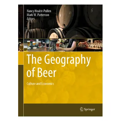 "The Geography of Beer: Culture and Economics" - "" ("Hoalst-Pullen Nancy")(Pevná vazba)