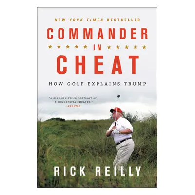 "Commander in Cheat: How Golf Explains Trump" - "" ("Reilly Rick")(Paperback)