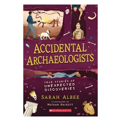 "Accidental Archaeologists: True Stories of Unexpected Discoveries" - "" ("Albee Sarah")(Paperba