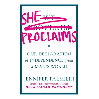 "She Proclaims: Our Declaration of Independence from a Man's World" - "" ("Palmieri Jennifer")(P