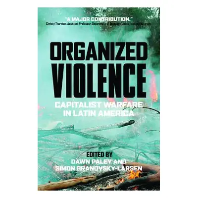 "Organized Violence: Capitalist Warfare in Latin America" - "" ("Paley Dawn")(Paperback)