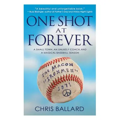 "One Shot at Forever: A Small Town, an Unlikely Coach, and a Magical Baseball Season" - "" ("Bal