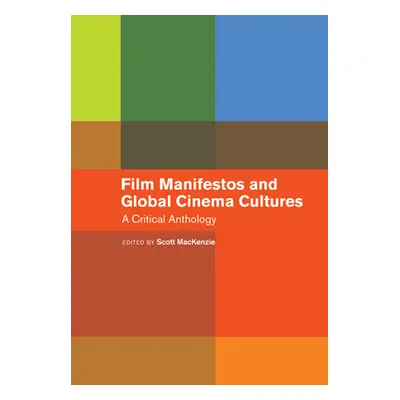 "Film Manifestos and Global Cinema Cultures: A Critical Anthology" - "" ("MacKenzie Scott")(Pape