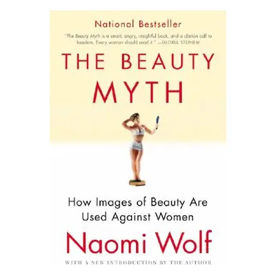 "The Beauty Myth: How Images of Beauty Are Used Against Women" - "" ("Wolf Naomi")(Paperback)