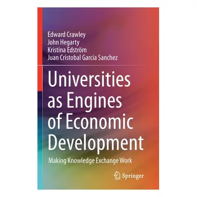 "Universities as Engines of Economic Development: Making Knowledge Exchange Work" - "" ("Crawley