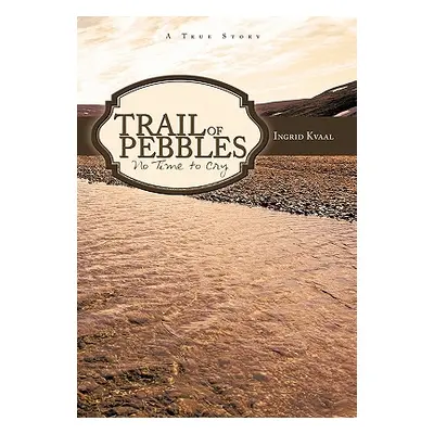 "Trail of Pebbles: No Time to Cry" - "" ("Kvaal Ingrid")(Paperback)