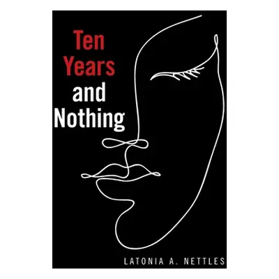 "Ten Years and Nothing" - "" ("Nettles Latonia A.")(Pevná vazba)